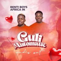 Guli Automatic Lyrics - BentiBoys Africa 