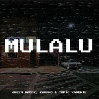 Mulalu Lyrics - Green Daddy ft. Kabako, Topic Kasente