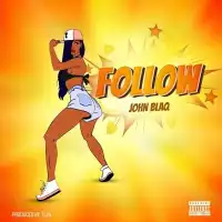 Follow Lyrics - John Blaq 