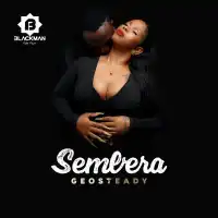 Sembera Lyrics - Geosteady 