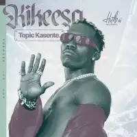 Ekikeesa Lyrics - Topic Kasente 