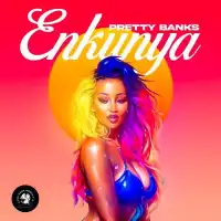 Enkunya Lyrics - Pretty Banks 