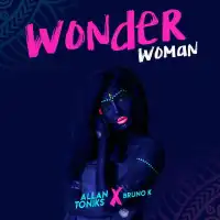 Wonder woman Lyrics - Allan Toniks ft. Bruno K