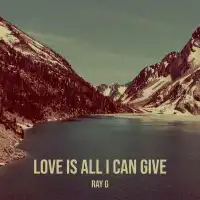 love is all i can give ( all i can give ) - Ray G 