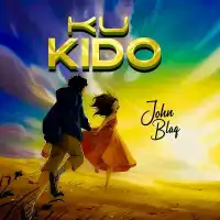 Ku Kido Lyrics - John Blaq 