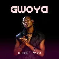 Gwoya Lyrics - Shon Wyz 