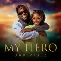 My Hero Lyrics - Dax Vibez 