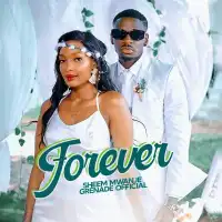 Forever Lyrics - Sheem Mwanje, Grenade Official 