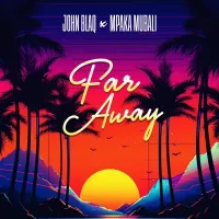 Far Away Lyrics - John Blaq ft. Mpaka Mubali