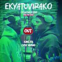 Ekyatuvirako Okwawukana Lyrics - King Fa ft. Cyza Musiq