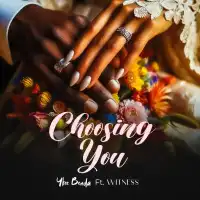 Choosing You - Ykee Benda ft. Witness