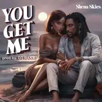 You Get Me Lyrics - Shena Skies 