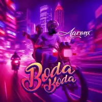 Boda Boda Lyrics - AaronX 