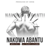 Nakowa Abantu Lyrics - Bruno K ft. Lil Pazo