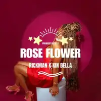 Rose Flower Lyrics - Rickman Manrick, Kin Bella 