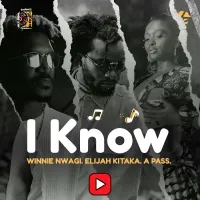 I Know Lyrics - Winnie Nwagi, Elijah Kitaka, A Pass 