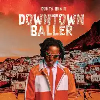 Downtown Baller - Album by Dokta Brain