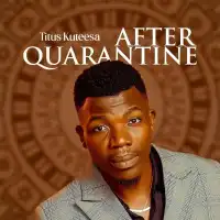 After Quarantine - Titus Kuteesa