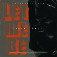 Let Me Be Lyrics - Kohen Jaycee 