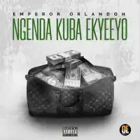 Ngenda Kuba Ekyeeyo - Emperor Orlandoh 