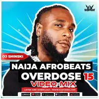 Dj Shinski - Best Of Afrobeats 2024 Naija Overdose Lyrics - Dj Shinski 