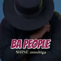 Ba People Lyrics - Shine Omukiga 