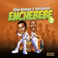 Enchebebe II Lyrics - Shine Omukiga 