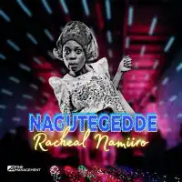 Nagutegedde Lyrics - Racheal Namiiro 