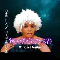 Mummy Yo Lyrics - Racheal Namiiro ft. Henry Mwanje