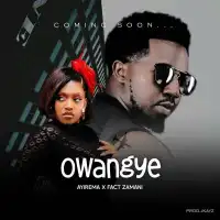 Owangye - Ayiremah ft. Fact Zamani