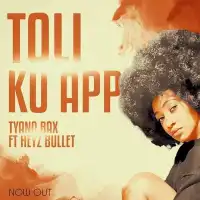 Toli Ku App - Tyana Bax ft. Heyz Bullet