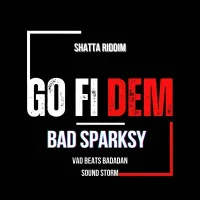 Go Fi Dem - Bad Sparksy 
