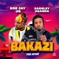 Bakazi - Barnely UG ft. Bob Jay, Barnely UG