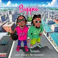 Biggwa - Liam Voice, Fik Fameica 