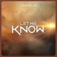 Let me know - John Blaq 