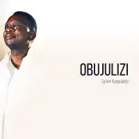 Obujulizi Lyrics - Sylver Kyagulanyi 