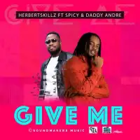 Give Me - Herbert Skillz ft. Spicy, Daddy Andre