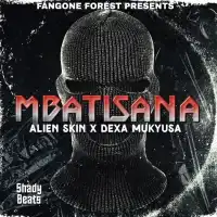 Mbatisana - Alien Skin ft. Dexa Mukyusa