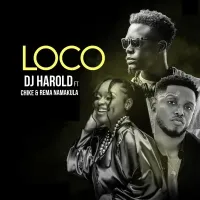 Loco - DJ Harold ft. Rema Namakula, Chike